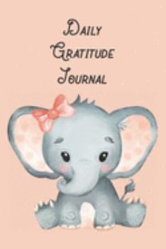 Paperback Daily Gratitude Journal: Cute Baby Elephant Journal to manifest Gratitude, Self-Love, Happiness & Awareness in Everyday Life for Girls & Boys, Book