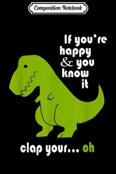 Paperback Composition Notebook: If You're Happy And You Know It Clap Your Hand T-rex Journal/Notebook Blank Lined Ruled 6x9 100 Pages Book