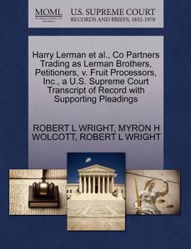 Harry Lerman et al., Co Partners Trading as Lerman Brothers, Petitioners, v. Fruit Processors, Inc., a U.S. Supreme Court Transcript of Record with Supporting Pleadings