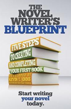 Paperback The Novel Writer's Blueprint: Five Steps to Creating and Completing Your First Book