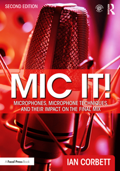 Paperback MIC It!: Microphones, Microphone Techniques, and Their Impact on the Final Mix Book