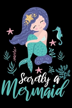 Paperback Secretly a Mermaid: Cute mermaid notebook journal for girls, women - Funny Birthday gift for girls - Mermaid Lined Notebook Journal (6"x 9 Book