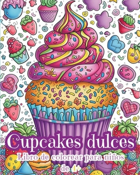 Paperback Cupcakes dulces - Libro de Colorear para Niños de 4+: Adorables Cupcakes Kawaii [Spanish] Book