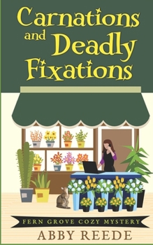 Carnations and Deadly Fixations - Book #1 of the Fern Grove