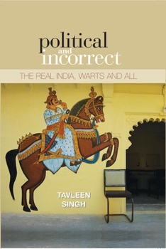 Hardcover Political And Incorrect: The Real India, warts And All Book