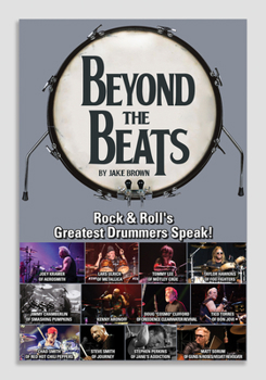 Hardcover Beyond the Beats: Rock & Roll's Greatest Drummers Speak! Book