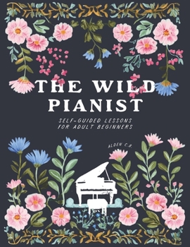 Paperback The Wild Pianist: Self-Guided Lessons for Adult Beginners Book