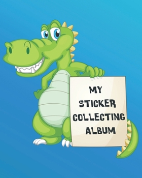 Paperback My Sticker Collecting Album: Awesome Blank Book Collection, to put stickers in - Cute Green Crocodile - Drawing, Sketching, Doodling for Boys, Todd Book