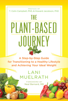 Paperback The Plant-Based Journey: A Step-By-Step Guide for Transitioning to a Healthy Lifestyle and Achieving Your Ideal Weight Book