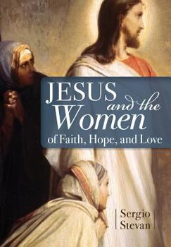 Paperback Jesus and the Women of Faith, Hope, and Love Book