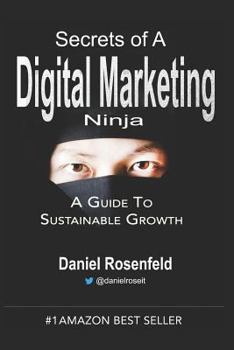 Paperback Secrets Of A Digital Marketing Ninja: A Marketer's Guide To Sustainable Growth Book