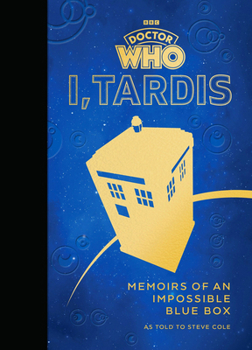 Hardcover Doctor Who: I, Tardis: Memoirs of an Impossible Blue Box Book