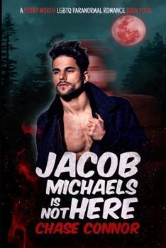 Jacob Michaels Is Not Here (A Point Worth LGBTQ Paranormal Romance Book 4) - Book #4 of the Point Worth