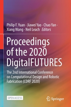 Paperback Proceedings of the 2020 DigitalFUTURES: The 2nd International Conference on Computational Design and Robotic Fabrication (CDRF 2020) Book