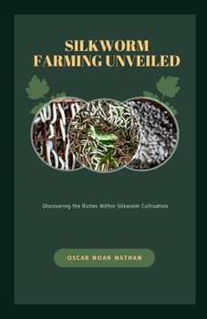 Paperback Silkworm Farming Unveiled: Discovering the Riches Within Silkworm Cultivation" Book