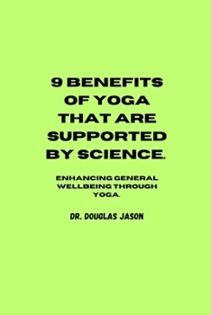Paperback 9 Benefits of Yoga That Are Supported by Science.: Enhancing general wellbeing through yoga Book