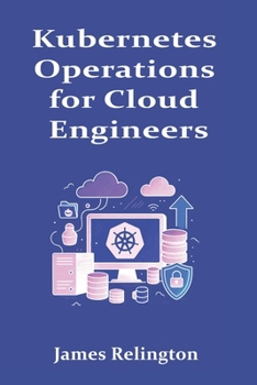 Kubernetes Operations for Cloud Engineers: Upgrades, Scaling, and Recovery