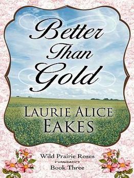 Paperback Better Than Gold (Thorndike Press Large Print Christian Romance Series: Wild Prairie Rose, 3) [Large Print] Book