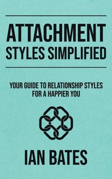 Paperback Attachment Styles Simplified: Your Guide to Relationship Styles for a Happier You Book
