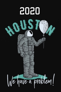 2020: Astronaut Houston we have a Problem - Kalender - Wochenkalender - Zielsetzung - Zeitmanagement - Produktivität - Terminplaner - Terminkalender ... Seiten  Punktraster für Notizen und Skizzen