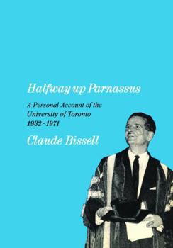 Paperback Halfway Up Parnassus: A Personal Account of the University of Toronto, 1932-1971 Book