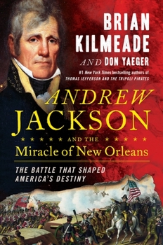 Hardcover Andrew Jackson and the Miracle of New Orleans: The Battle That Shaped America's Destiny Book