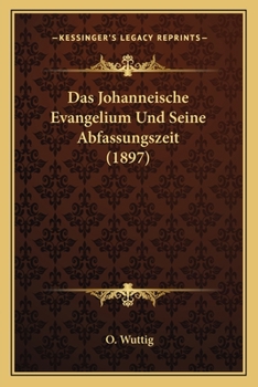 Paperback Das Johanneische Evangelium Und Seine Abfassungszeit (1897) [German] Book
