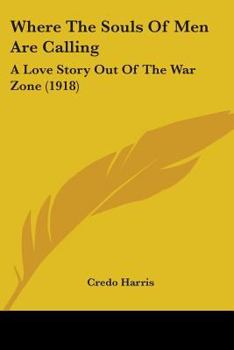 Paperback Where The Souls Of Men Are Calling: A Love Story Out Of The War Zone (1918) Book