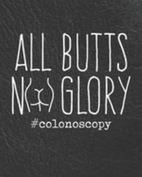 Paperback All Butts No Glory Colonoscopy: Gag Gifts Adult Planner for Planning Your Days Weeks and Months Book