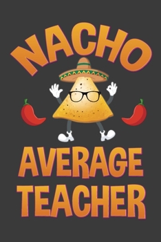 Paperback Nacho Average Teacher: Notebook 6" X 9" 120 Lined Pages Book