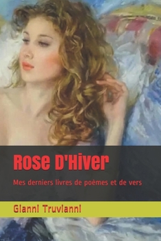 Paperback Rose D'Hiver: Mes derniers livres de po?mes et de vers [French] Book