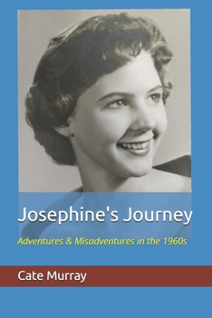 Paperback Josephine's Journey: Adventures & Misadventures in the 1960s Book