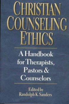 Christian Counseling Ethics: A Handbook for Therapists, Pastors, & Counselors