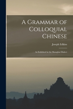 Paperback A Grammar of Colloquial Chinese: As Exhibited in the Shanghai Dialect Book