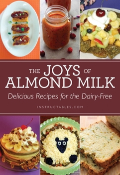 Paperback The Joys of Almond Milk: Delicious Recipes for the Dairy-Free Book