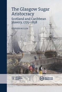 Paperback The Glasgow Sugar Aristocracy: Scotland and Caribbean Slavery, 1775-1838 Book