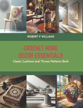 Paperback Crochet Home Decor Essentials: Classic Cushions and Throws Patterns Book