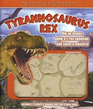 Hardcover Fossil Detective Tyrannosaurus Rex [With 17 Bones, Digging Tool & Bone Map] Book