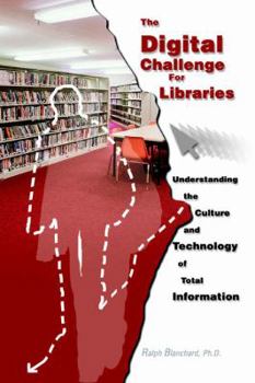 Paperback The Digital Challenge for Libraries: Understanding the Culture and Technology of Total Information Book
