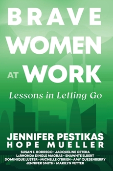 Hardcover Brave Women at Work: Lessons in Letting Go Book