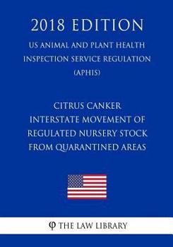 Citrus Canker - Interstate Movement of Regulated Nursery Stock From Quarantined Areas (US Animal and Plant Health Inspection Service Regulation) (APHIS)