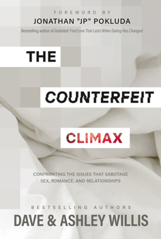 Hardcover The Counterfeit Climax: Confronting the Issues That Sabotage Sex, Romance, and Relationships Book