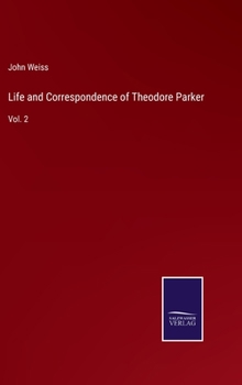 Hardcover Life and Correspondence of Theodore Parker: Vol. 2 Book
