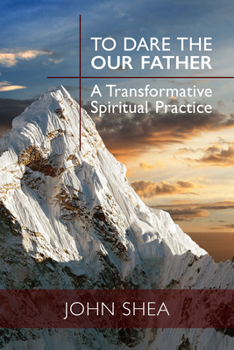 Paperback To Dare the Our Father: A Transformative Spiritual Practice Book