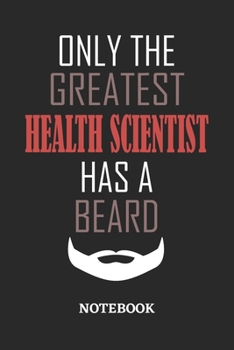 Only The Greatest Health Scientist Has A Beard Notebook: 6x9 inches - 110 ruled, lined pages • Greatest Passionate Office Job Journal Utility • Gift, Present Idea