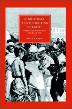 Gender, Race, and the Writing of Empire: Public Discourse and the Boer War (Cambridge Studies in Nineteenth-century Literature & Culture): Public Discourse ... in Nineteenth-century Literature & Cultu - Book  of the Cambridge Studies in Nineteenth-Century Literature and Culture