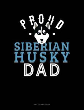 Paperback Proud Siberian Husky Dad: Two Column Ledger Book