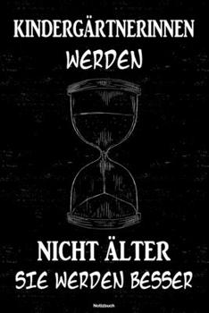Kindergärtnerinnen werden nicht älter sie werden besser Notizbuch: Kindergärtnerin Journal DIN A5 liniert 120 Seiten Geschenk (German Edition)
