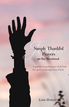 Paperback Simply Thankful Prayers: 90 Day Devotional Book