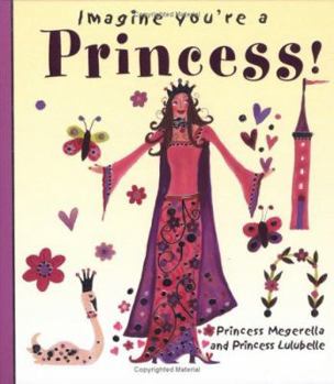 Hardcover Imagine You're a Princess!: Princess Megerella and Princess Lulubelle Book